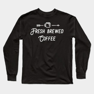 Fresh Brewed Coffee Long Sleeve T-Shirt